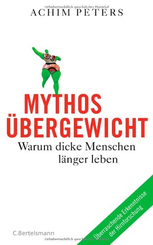 Mythos Übergewicht: Warum dicke Menschen länger leben von Achim Peters - ISBN 9783570101490